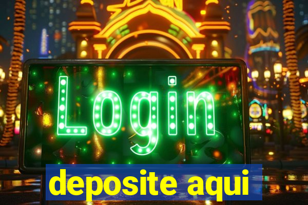 deposite aqui